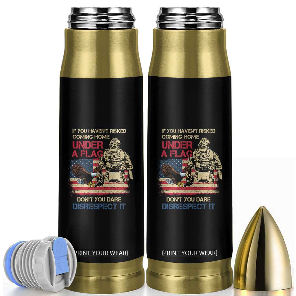 American Veteran Bullet Tumbler If You Haven't Risked Don't You Dare Disrespect It American Flag Bald Eagle TS02 Black Print Your Wear