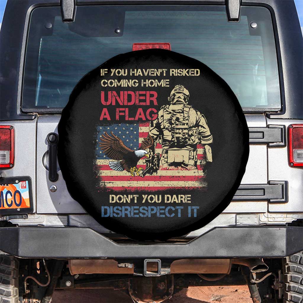 American Veteran Spare Tire Cover If You Haven't Risked Don't You Dare Disrespect It American Flag Bald Eagle TS02 No hole Black Print Your Wear