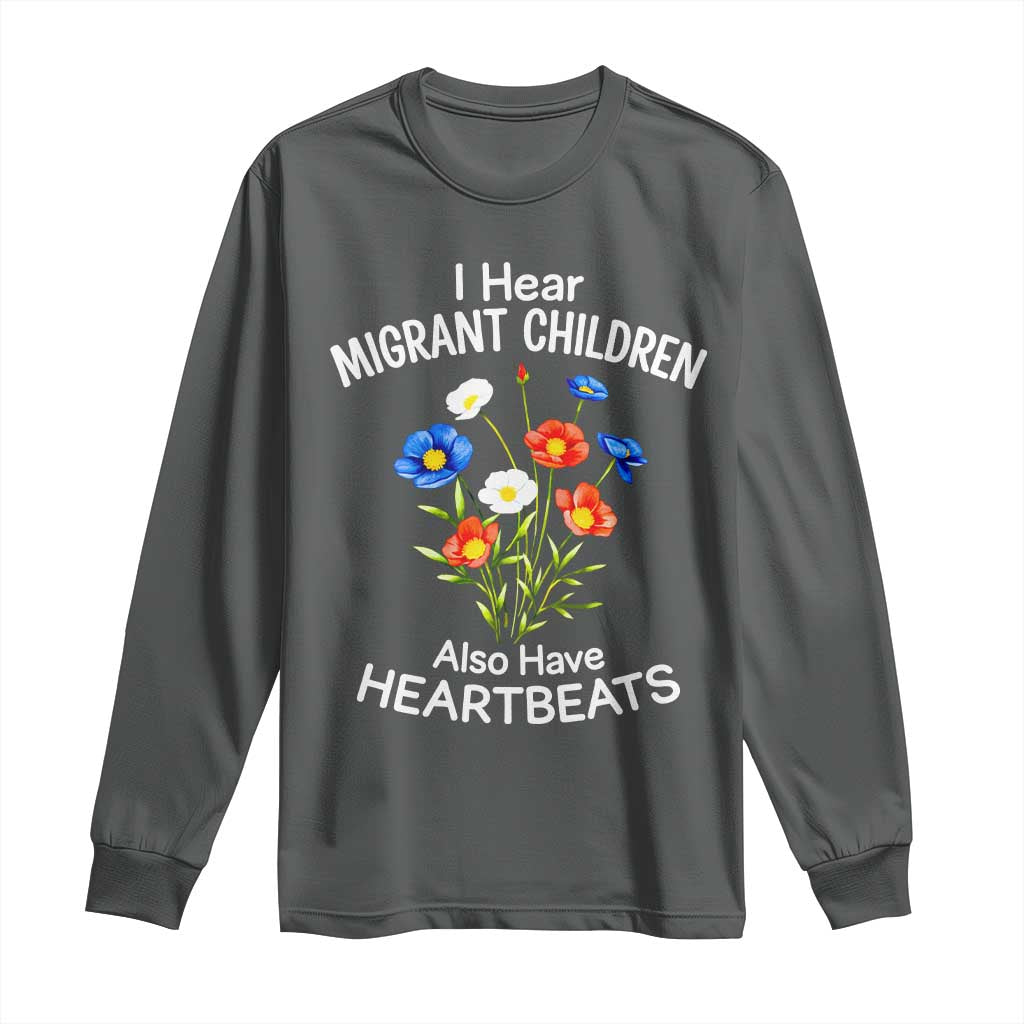 I Hear Migrant Children Also Have Heartbeats Long Sleeve Shirt Wildflower Floral Social Justice Human Rights TS02 Dark Heather Print Your Wear