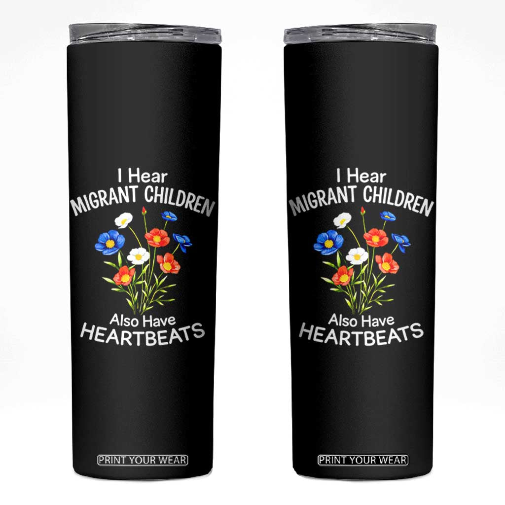 I Hear Migrant Children Also Have Heartbeats Skinny Tumbler Wildflower Floral Social Justice Human Rights TS02 Black Print Your Wear