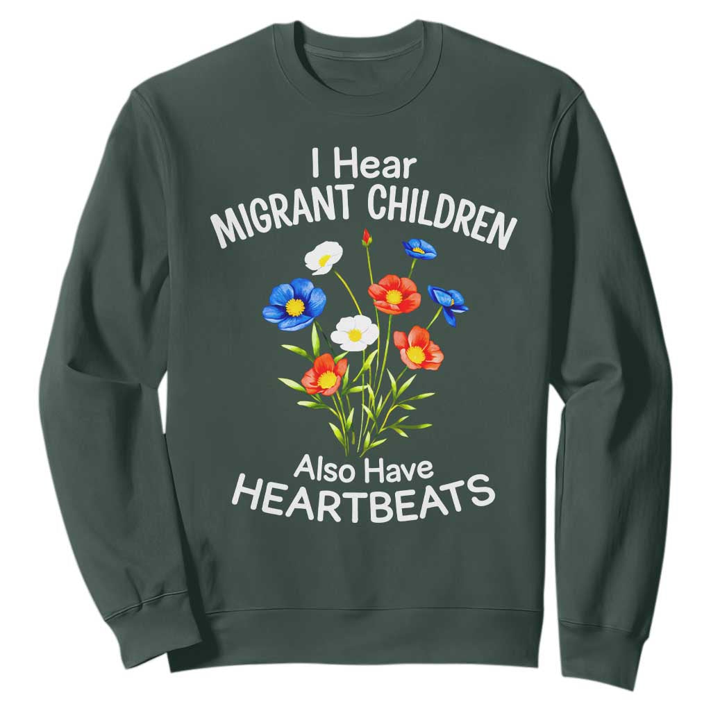 I Hear Migrant Children Also Have Heartbeats Sweatshirt Wildflower Floral Social Justice Human Rights TS02 Dark Forest Green Print Your Wear