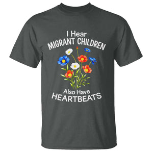 I Hear Migrant Children Also Have Heartbeats T Shirt Wildflower Floral Social Justice Human Rights TS02 Dark Heather Print Your Wear