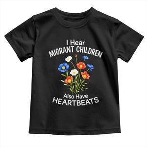 I Hear Migrant Children Also Have Heartbeats Toddler T Shirt Wildflower Floral Social Justice Human Rights