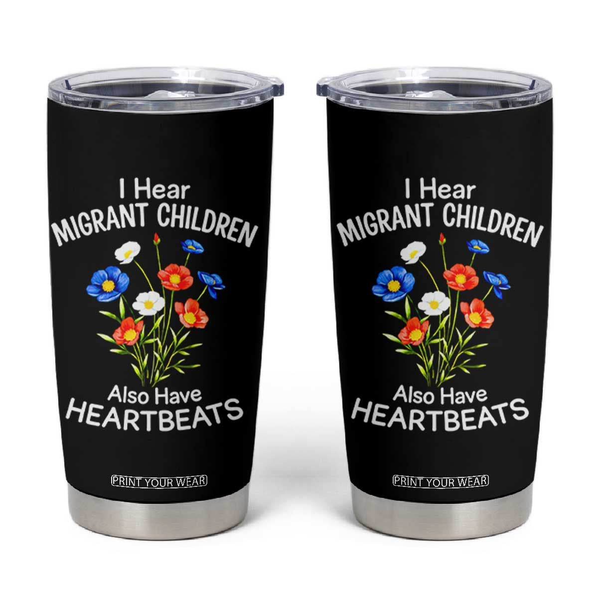 I Hear Migrant Children Also Have Heartbeats Tumbler Cup Wildflower Floral Social Justice Human Rights TS02 Black Print Your Wear