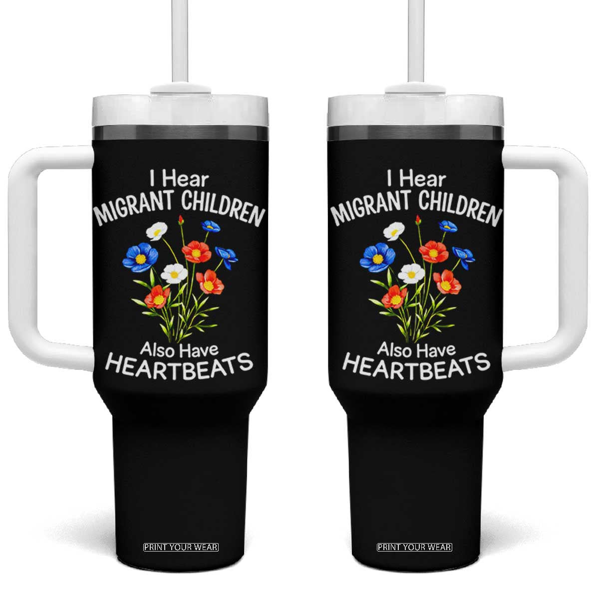 I Hear Migrant Children Also Have Heartbeats Tumbler With Handle Wildflower Floral Social Justice Human Rights TS02 One Size: 40 oz Black Print Your Wear