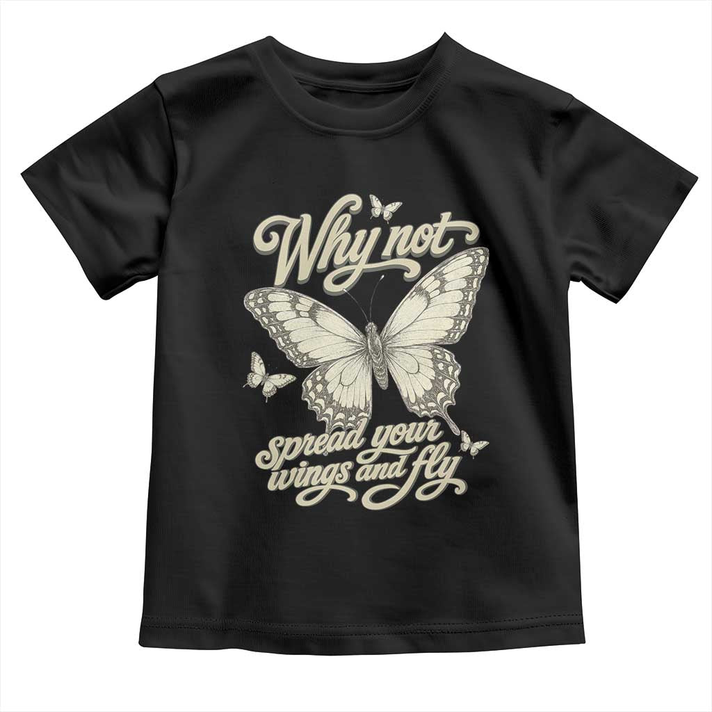 Vintage Retro Cottagecore Butterfly Inspirational Toddler T Shirt Why Not Spread Your Wings And Fly TS02 Black Print Your Wear