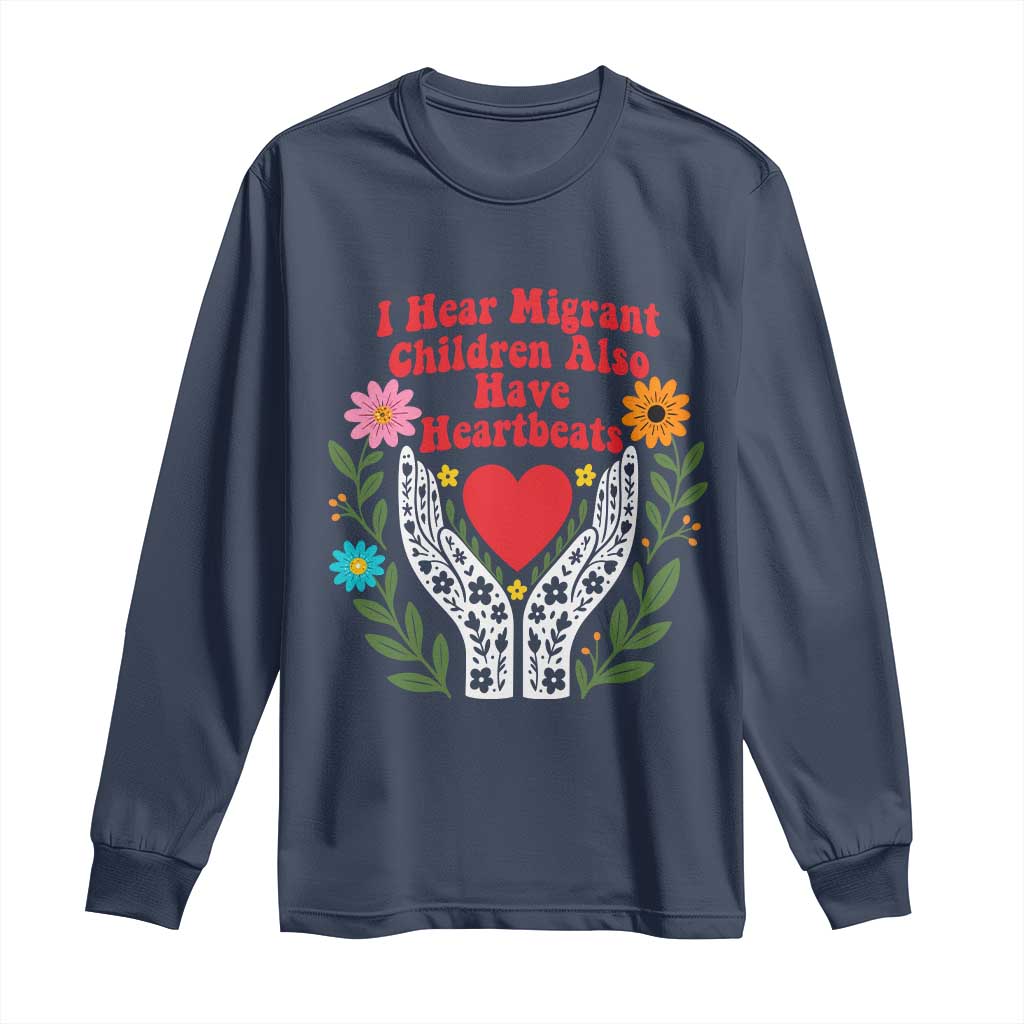 I Hear Migrant Children Also Have Heartbeats Long Sleeve Shirt Groovy Retro Floral Hands Heart Social Justice