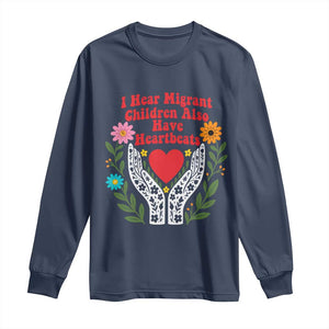 I Hear Migrant Children Also Have Heartbeats Long Sleeve Shirt Groovy Retro Floral Hands Heart Social Justice