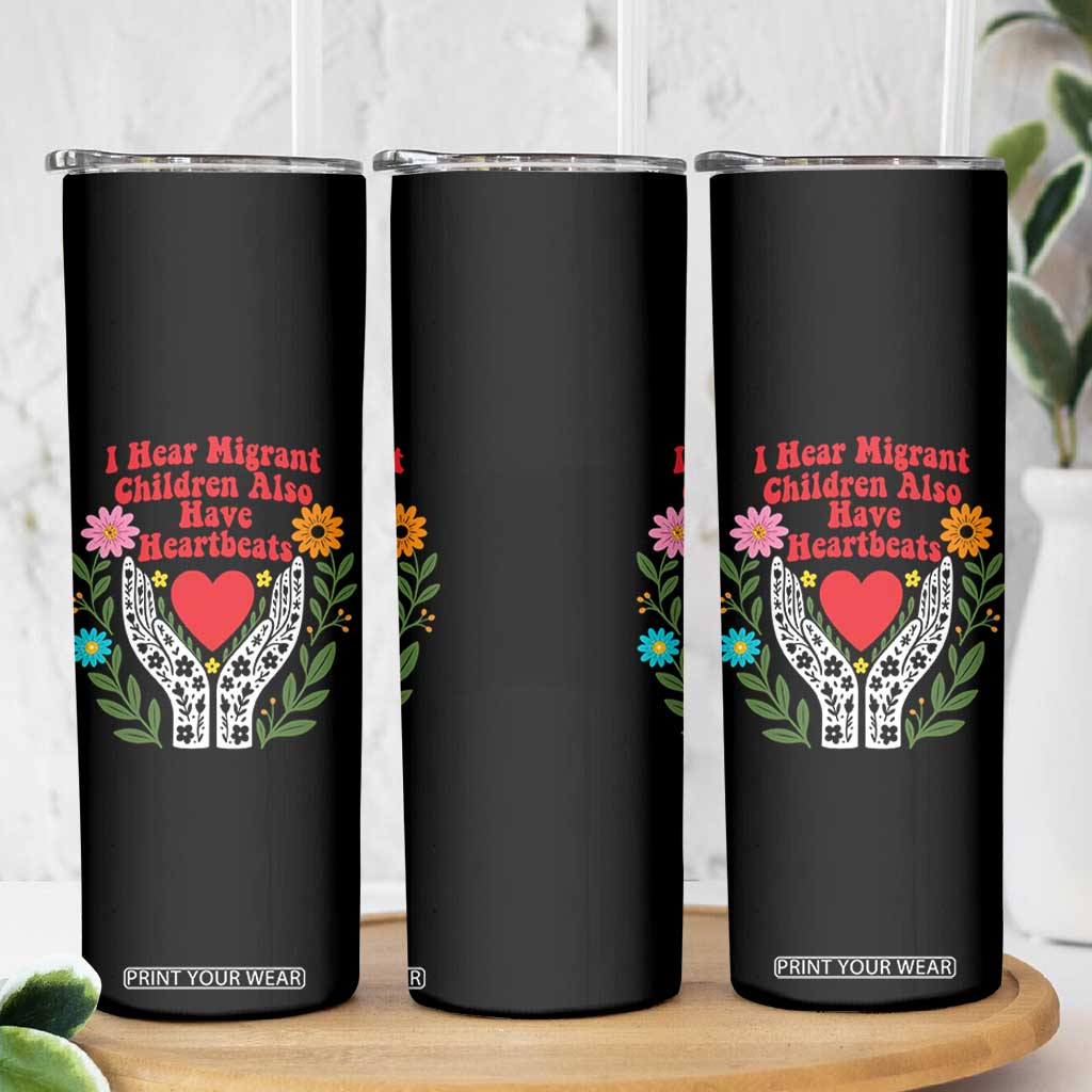 I Hear Migrant Children Also Have Heartbeats Skinny Tumbler Groovy Retro Floral Hands Heart Social Justice