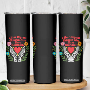 I Hear Migrant Children Also Have Heartbeats Skinny Tumbler Groovy Retro Floral Hands Heart Social Justice