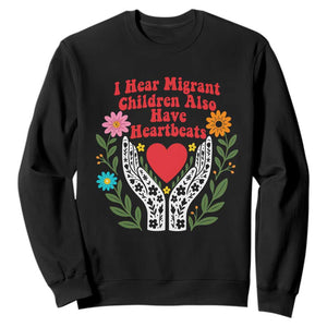 I Hear Migrant Children Also Have Heartbeats Sweatshirt Groovy Retro Floral Hands Heart Social Justice