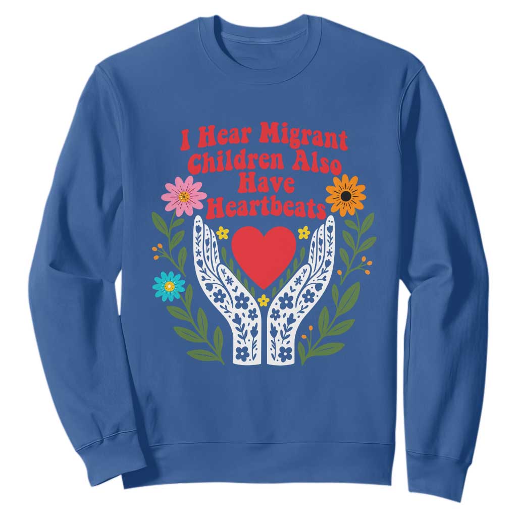 I Hear Migrant Children Also Have Heartbeats Sweatshirt Groovy Retro Floral Hands Heart Social Justice