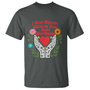I Hear Migrant Children Also Have Heartbeats T Shirt Groovy Retro Floral Hands Heart Social Justice