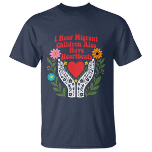 I Hear Migrant Children Also Have Heartbeats T Shirt Groovy Retro Floral Hands Heart Social Justice