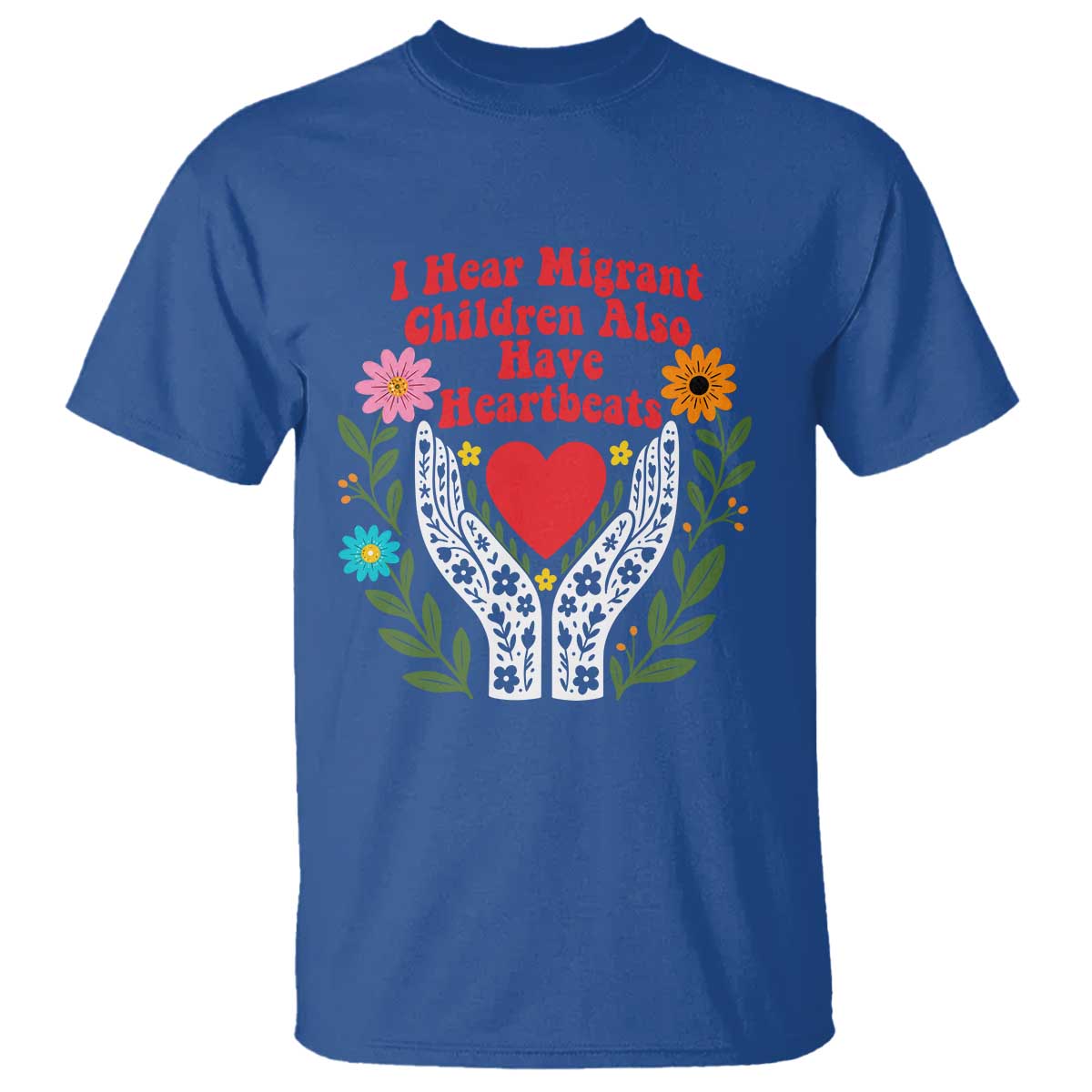 I Hear Migrant Children Also Have Heartbeats T Shirt Groovy Retro Floral Hands Heart Social Justice