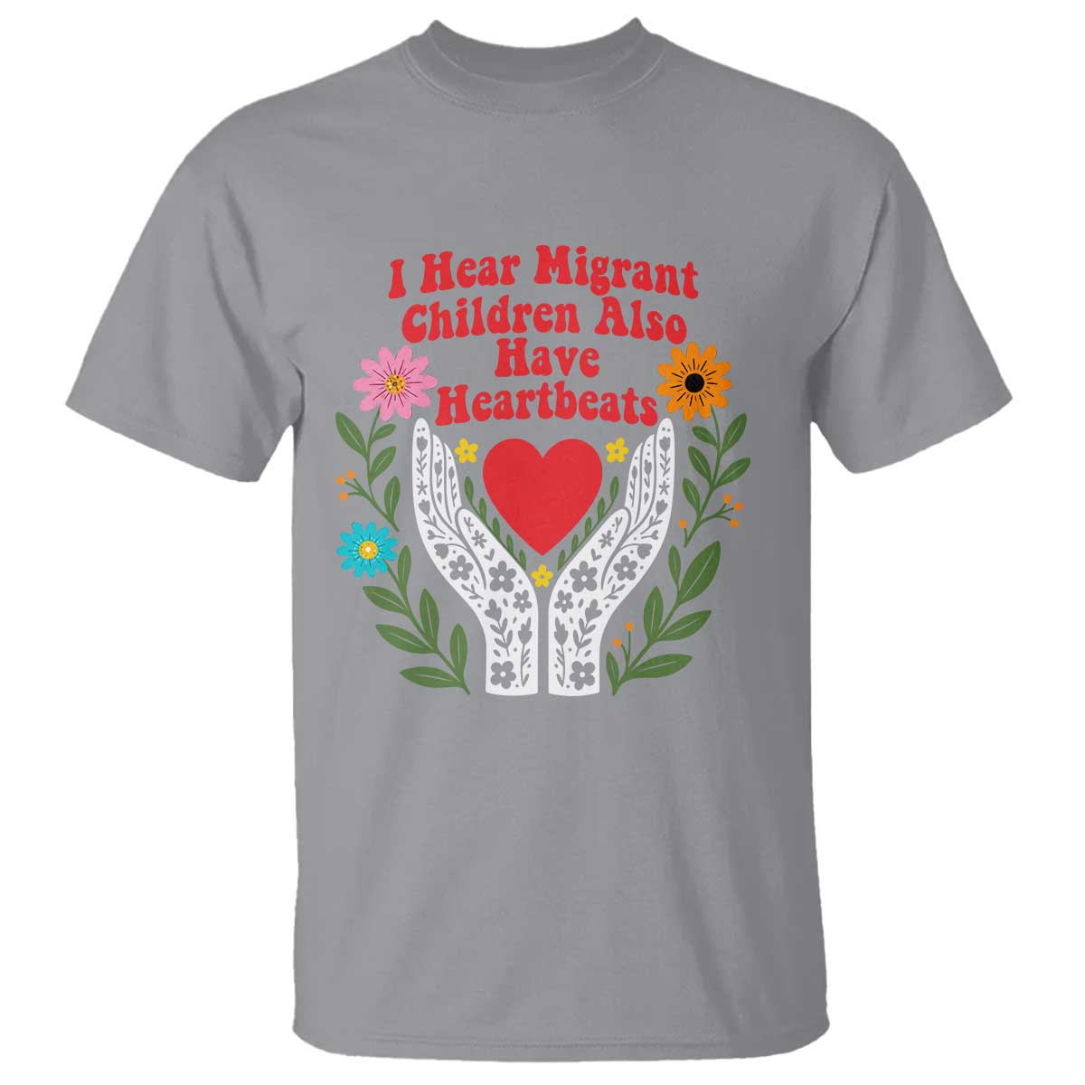 I Hear Migrant Children Also Have Heartbeats T Shirt Groovy Retro Floral Hands Heart Social Justice