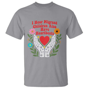 I Hear Migrant Children Also Have Heartbeats T Shirt Groovy Retro Floral Hands Heart Social Justice