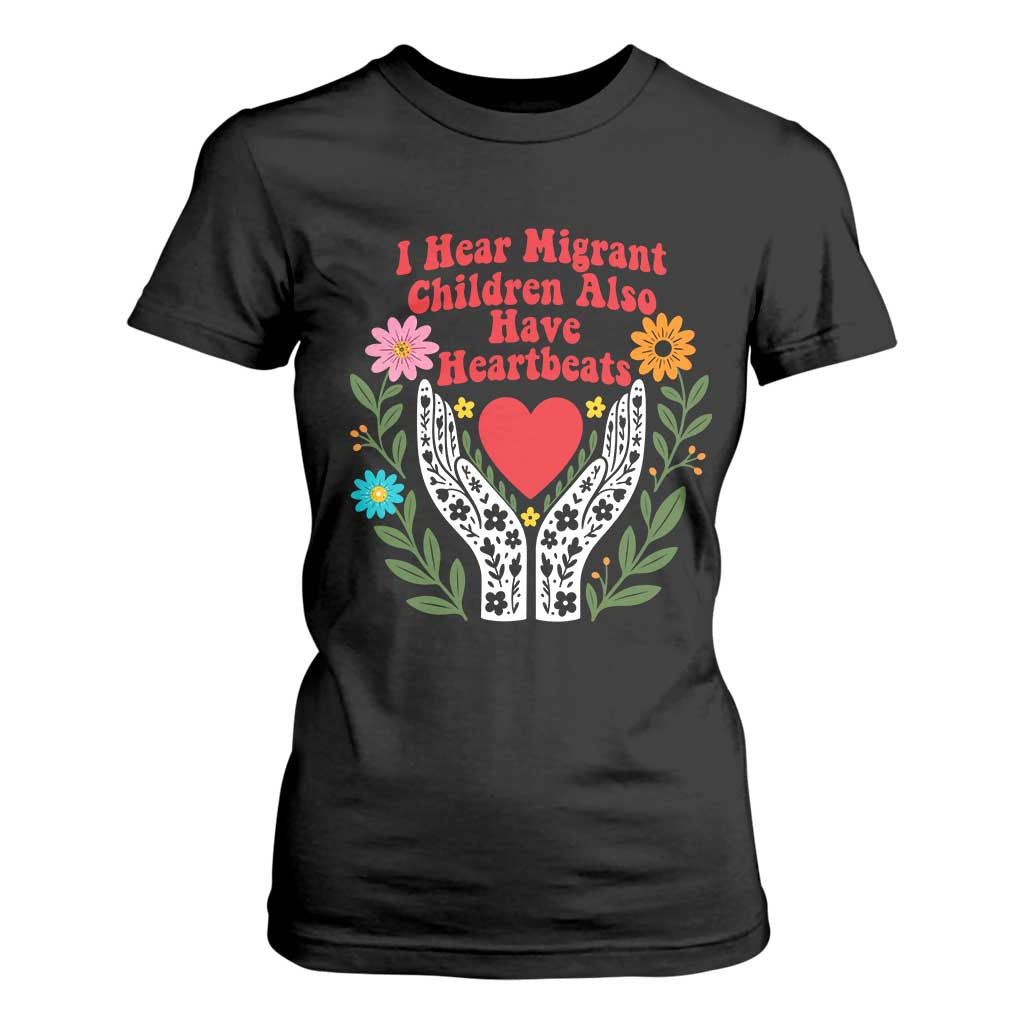 I Hear Migrant Children Also Have Heartbeats T Shirt For Women Groovy Retro Floral Hands Heart Social Justice