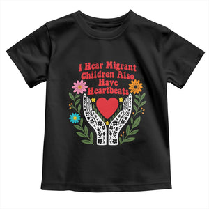 I Hear Migrant Children Also Have Heartbeats Toddler T Shirt Groovy Retro Floral Hands Heart Social Justice