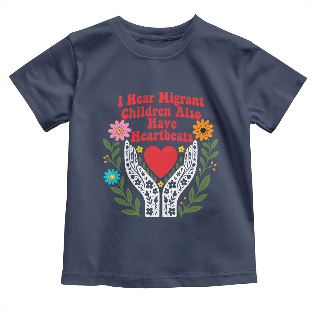 I Hear Migrant Children Also Have Heartbeats Toddler T Shirt Groovy Retro Floral Hands Heart Social Justice