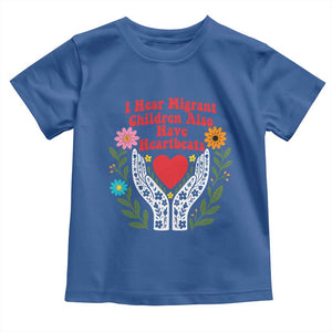 I Hear Migrant Children Also Have Heartbeats Toddler T Shirt Groovy Retro Floral Hands Heart Social Justice