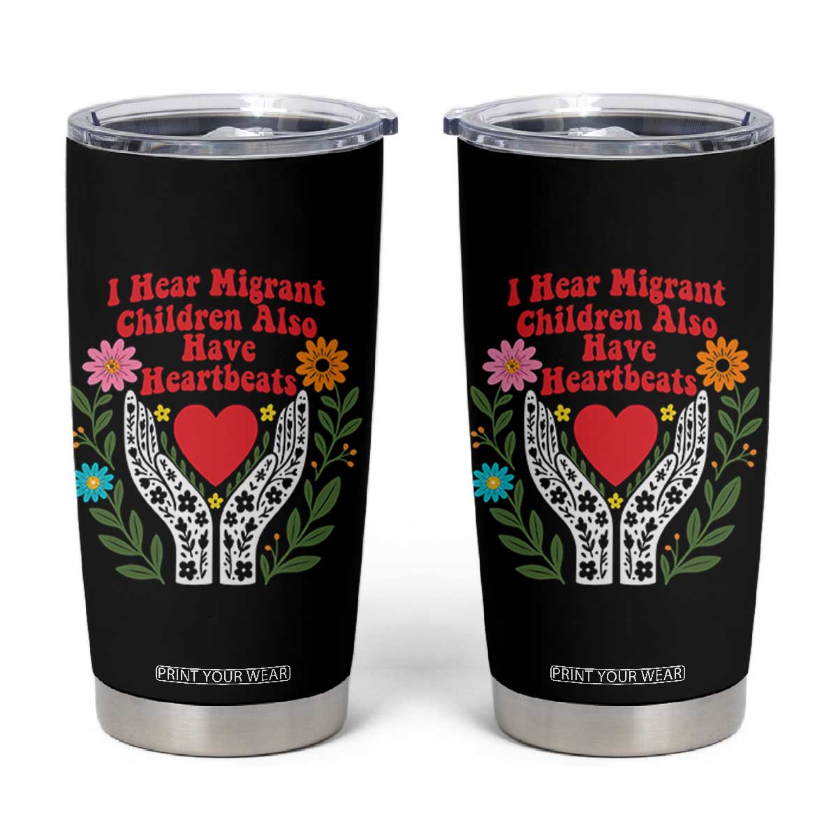 I Hear Migrant Children Also Have Heartbeats Tumbler Cup Groovy Retro Floral Hands Heart Social Justice TS02 Black Print Your Wear