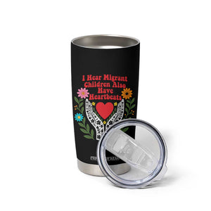 I Hear Migrant Children Also Have Heartbeats Tumbler Cup Groovy Retro Floral Hands Heart Social Justice