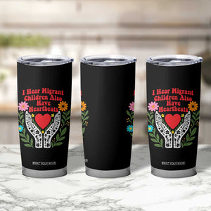 I Hear Migrant Children Also Have Heartbeats Tumbler Cup Groovy Retro Floral Hands Heart Social Justice