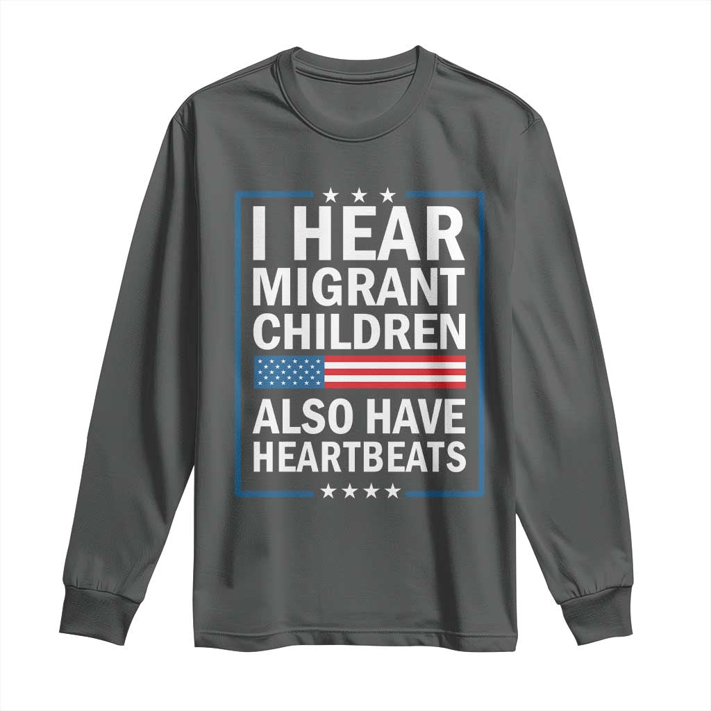I Hear Migrant Children Also Have Heartbeats Long Sleeve Shirt Patriotic American Flag Human Rights