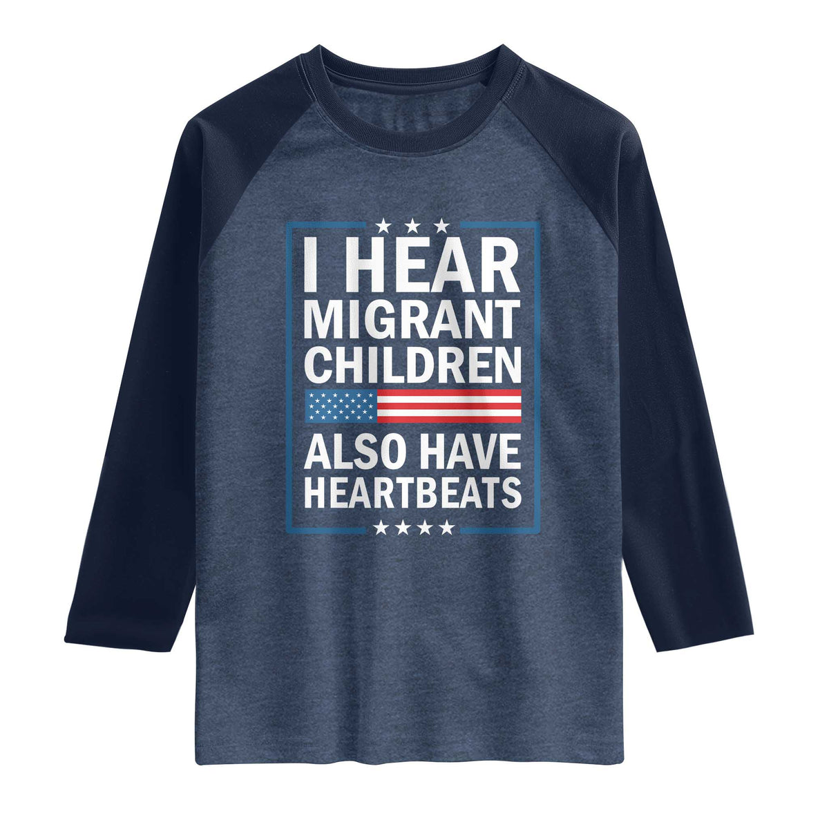 I Hear Migrant Children Also Have Heartbeats Raglan Shirt Patriotic American Flag Human Rights