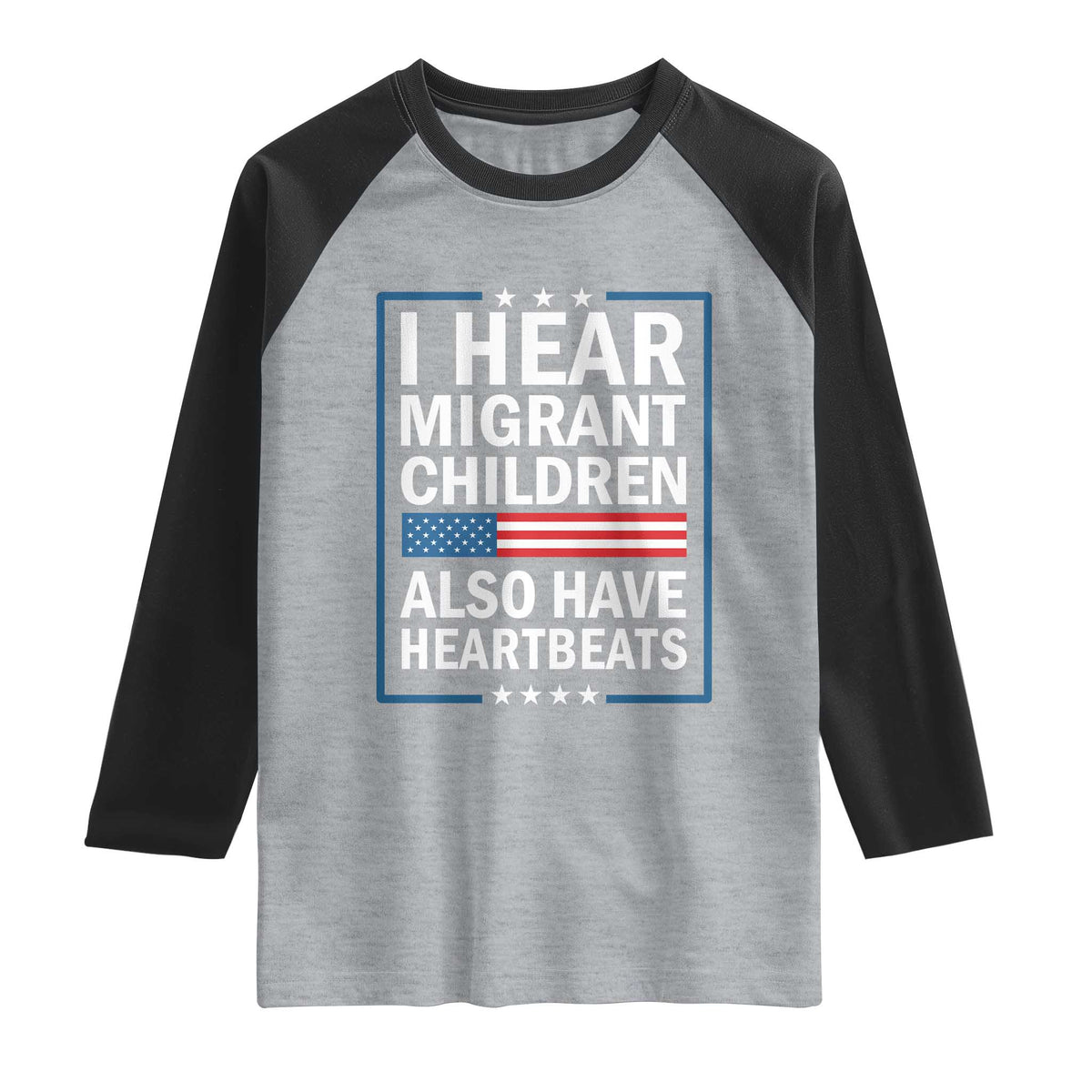 I Hear Migrant Children Also Have Heartbeats Raglan Shirt Patriotic American Flag Human Rights
