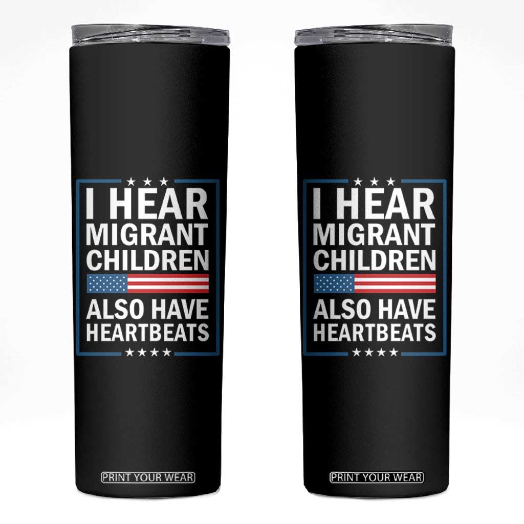 I Hear Migrant Children Also Have Heartbeats Skinny Tumbler Patriotic American Flag Human Rights