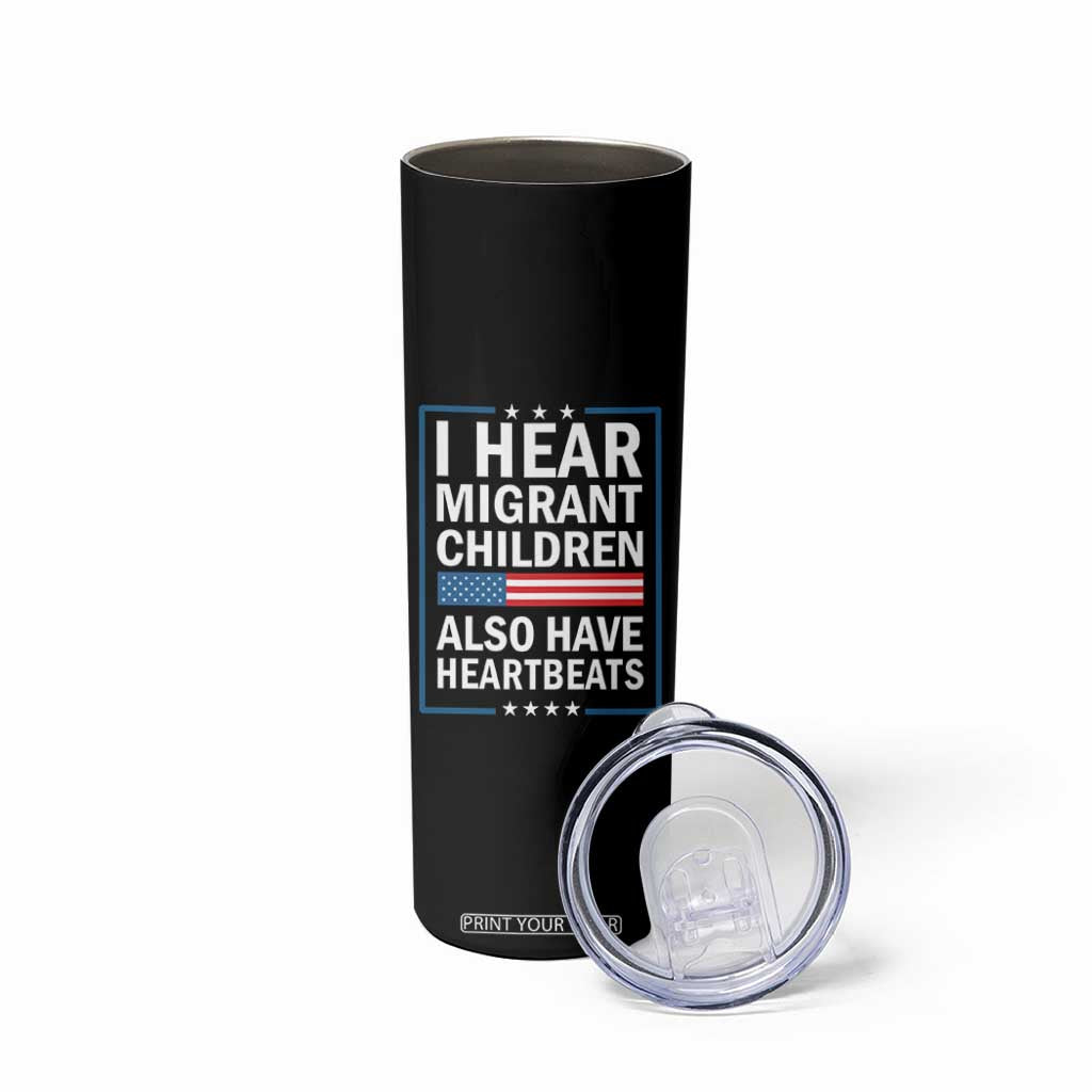 I Hear Migrant Children Also Have Heartbeats Skinny Tumbler Patriotic American Flag Human Rights
