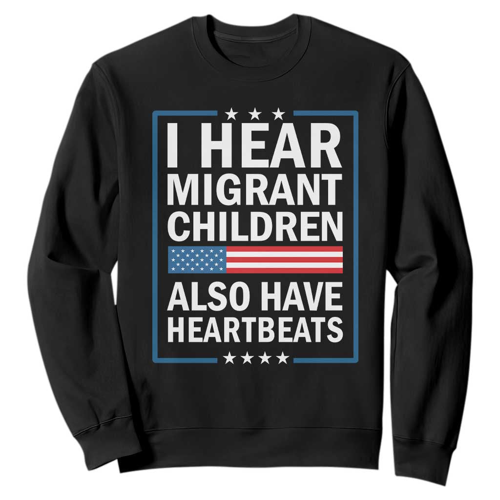 I Hear Migrant Children Also Have Heartbeats Sweatshirt Patriotic American Flag Human Rights