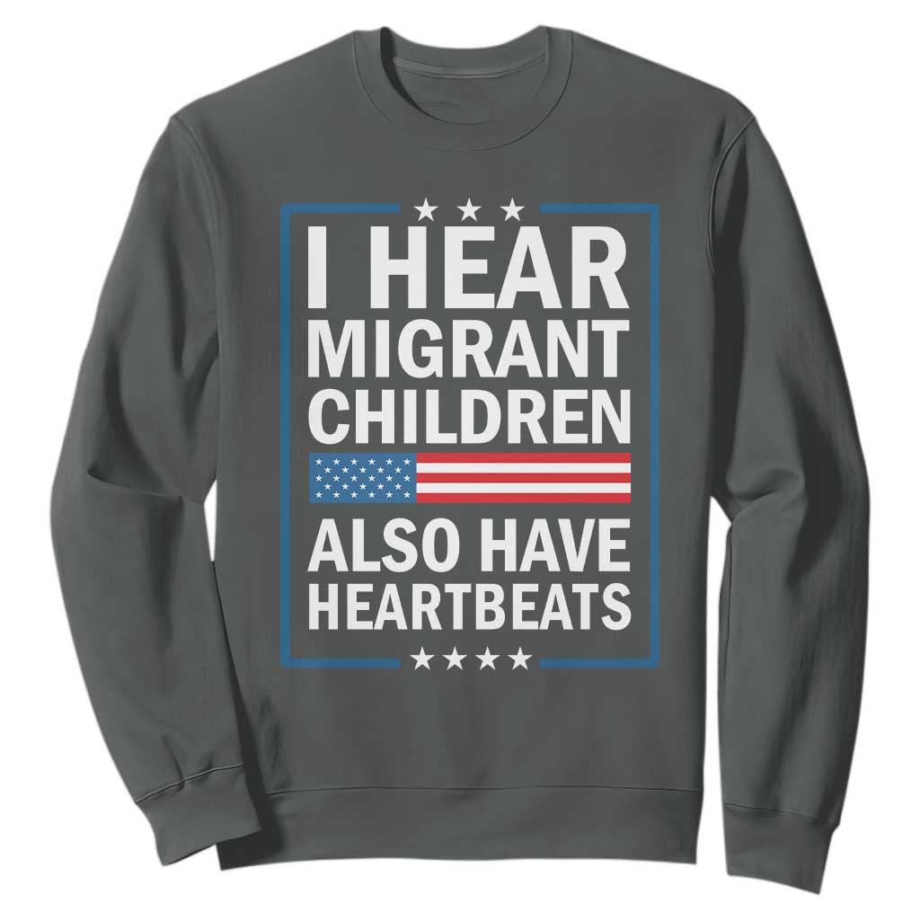 I Hear Migrant Children Also Have Heartbeats Sweatshirt Patriotic American Flag Human Rights
