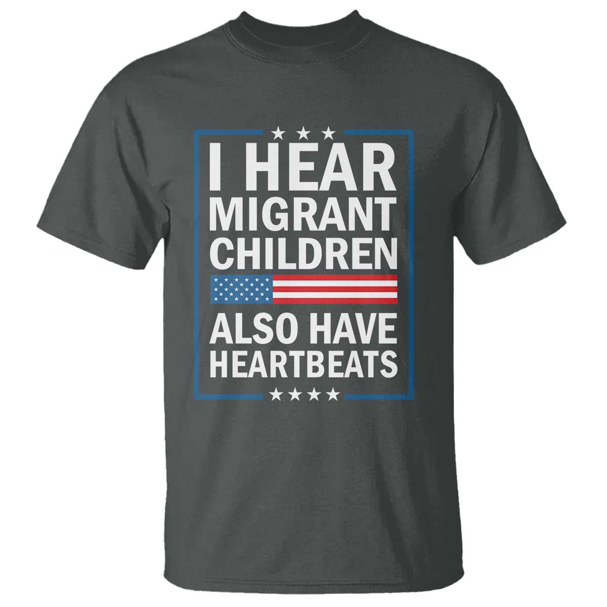 I Hear Migrant Children Also Have Heartbeats T Shirt Patriotic American Flag Human Rights