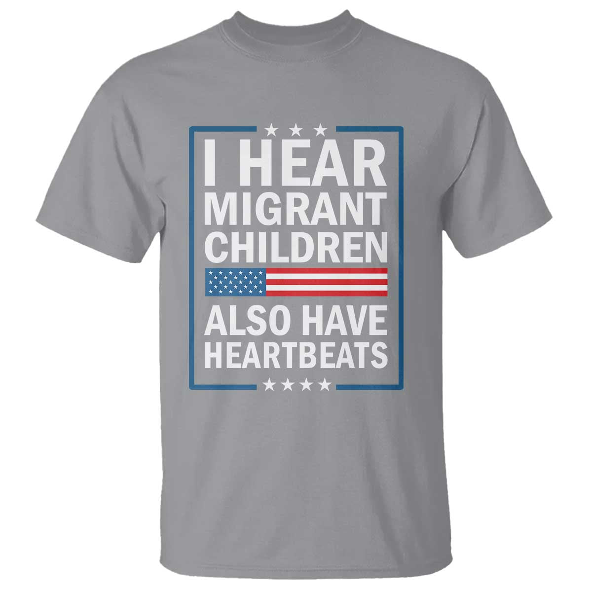 I Hear Migrant Children Also Have Heartbeats T Shirt Patriotic American Flag Human Rights