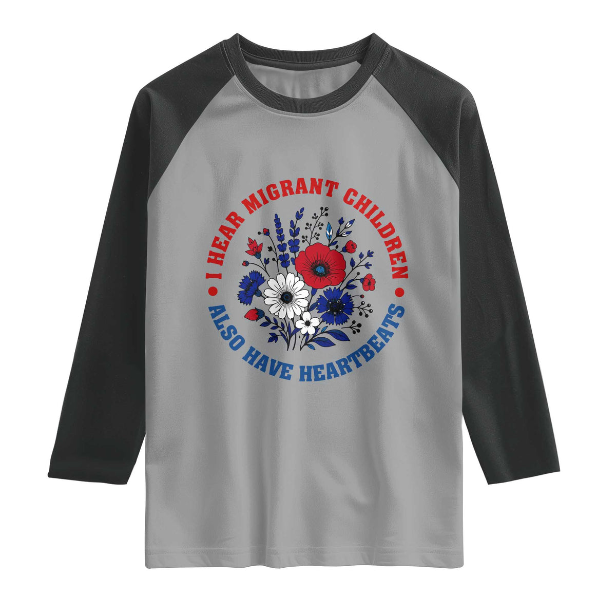 I Hear Migrant Children Also Have Heartbeats Raglan Shirt Patriotic Red White Blue Floral Human Rights