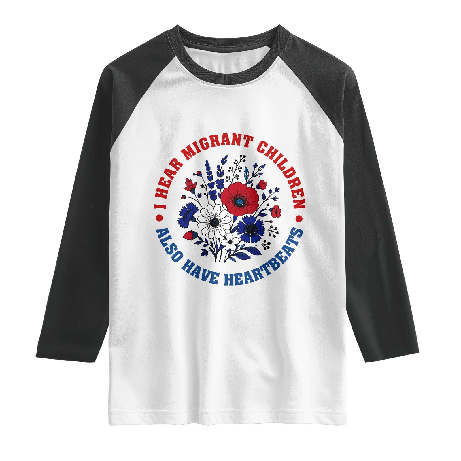 I Hear Migrant Children Also Have Heartbeats Raglan Shirt Patriotic Red White Blue Floral Human Rights TS02 White Black Print Your Wear