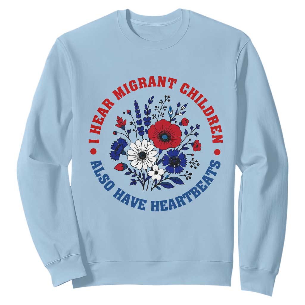 I Hear Migrant Children Also Have Heartbeats Sweatshirt Patriotic Red White Blue Floral Human Rights