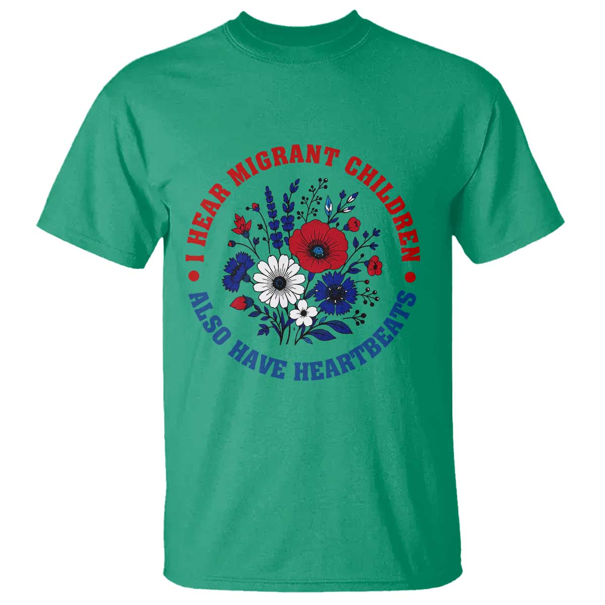 I Hear Migrant Children Also Have Heartbeats T Shirt Patriotic Red White Blue Floral Human Rights
