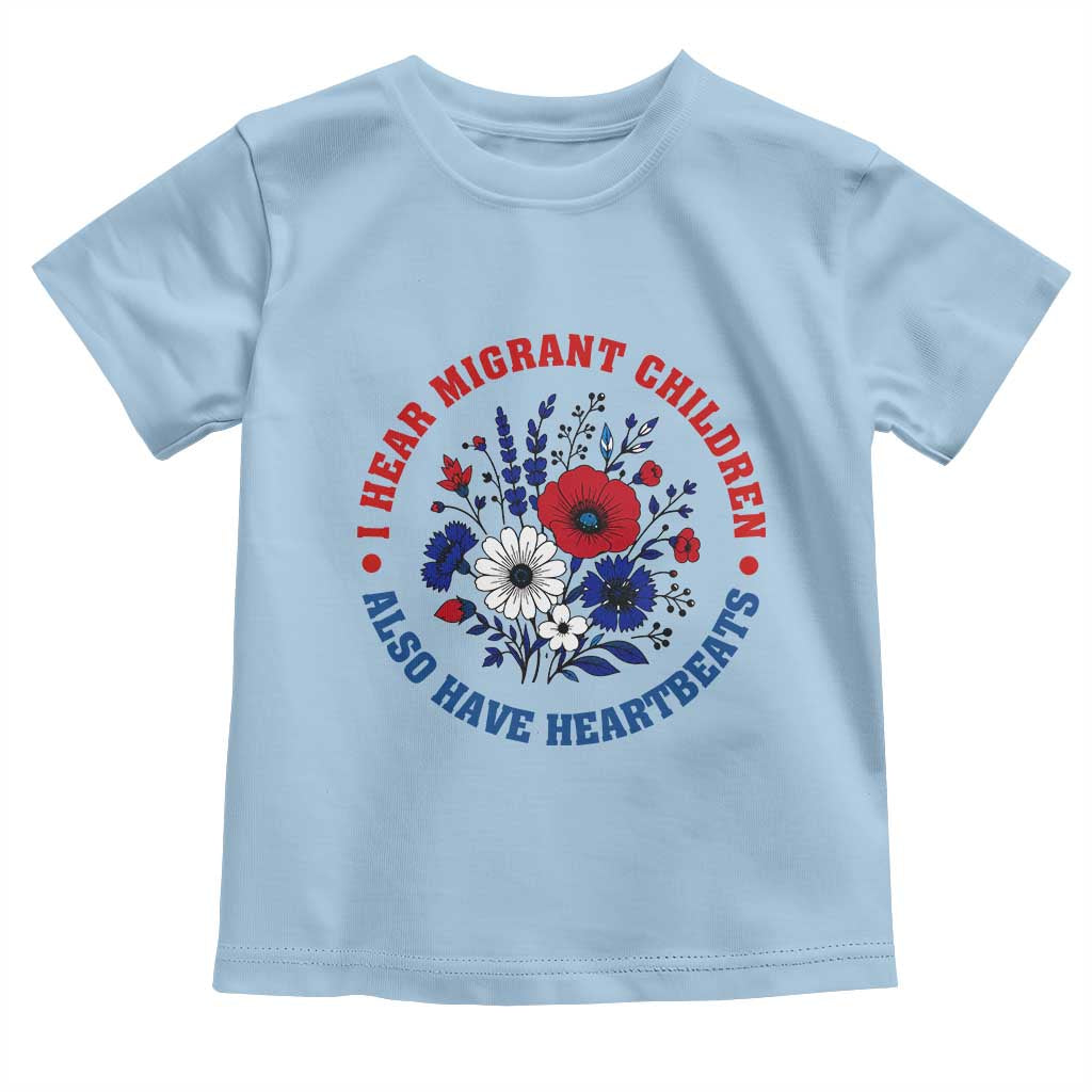I Hear Migrant Children Also Have Heartbeats Toddler T Shirt Patriotic Red White Blue Floral Human Rights