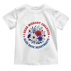 I Hear Migrant Children Also Have Heartbeats Toddler T Shirt Patriotic Red White Blue Floral Human Rights