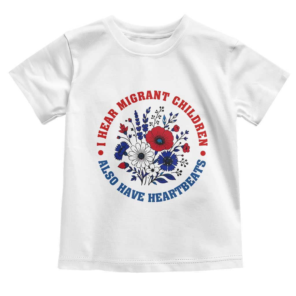I Hear Migrant Children Also Have Heartbeats Toddler T Shirt Patriotic Red White Blue Floral Human Rights TS02 White Print Your Wear