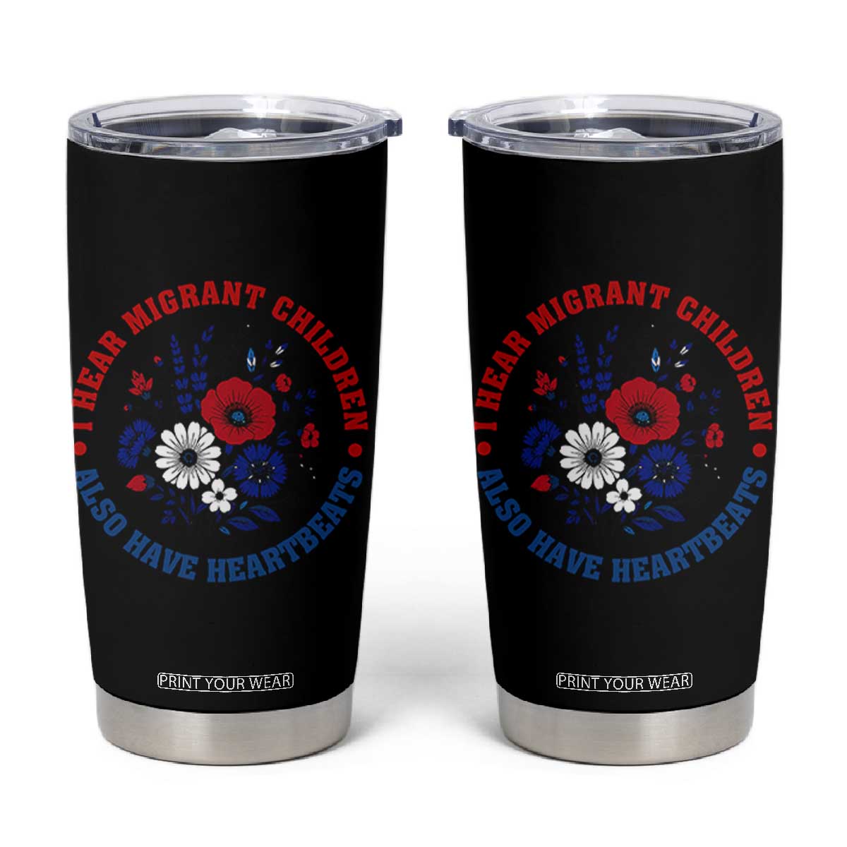 I Hear Migrant Children Also Have Heartbeats Tumbler Cup Patriotic Red White Blue Floral Human Rights TS02 Black Print Your Wear
