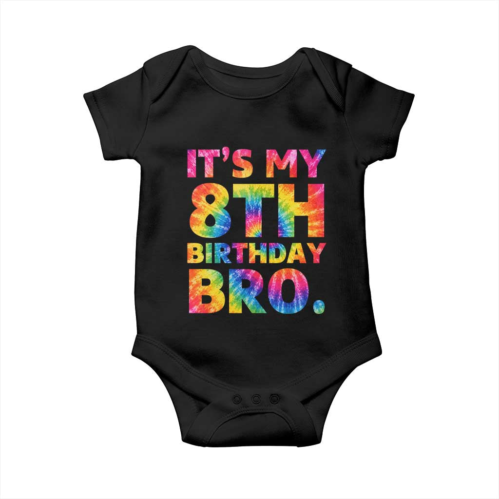 It is My 8th Birthday Bro Printed Tie Dye Graphic Baby Onesie 8 Years Old Bday Party Retro Hippie Rainbow TS02 Black Print Your Wear
