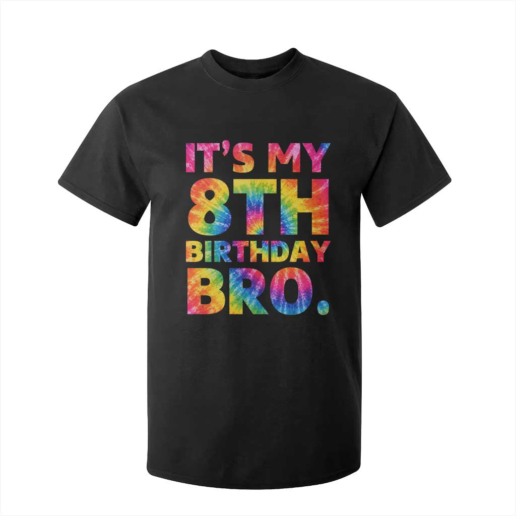 It is My 8th Birthday Bro Printed Tie Dye Graphic T Shirt For Kid 8 Years Old Bday Party Retro Hippie Rainbow