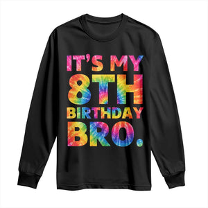 It is My 8th Birthday Bro Printed Tie Dye Graphic Long Sleeve Shirt 8 Years Old Bday Party Retro Hippie Rainbow