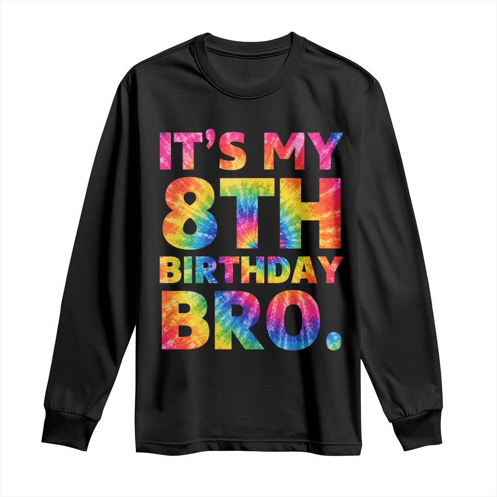 It is My 8th Birthday Bro Printed Tie Dye Graphic Long Sleeve Shirt 8 Years Old Bday Party Retro Hippie Rainbow TS02 Black Print Your Wear