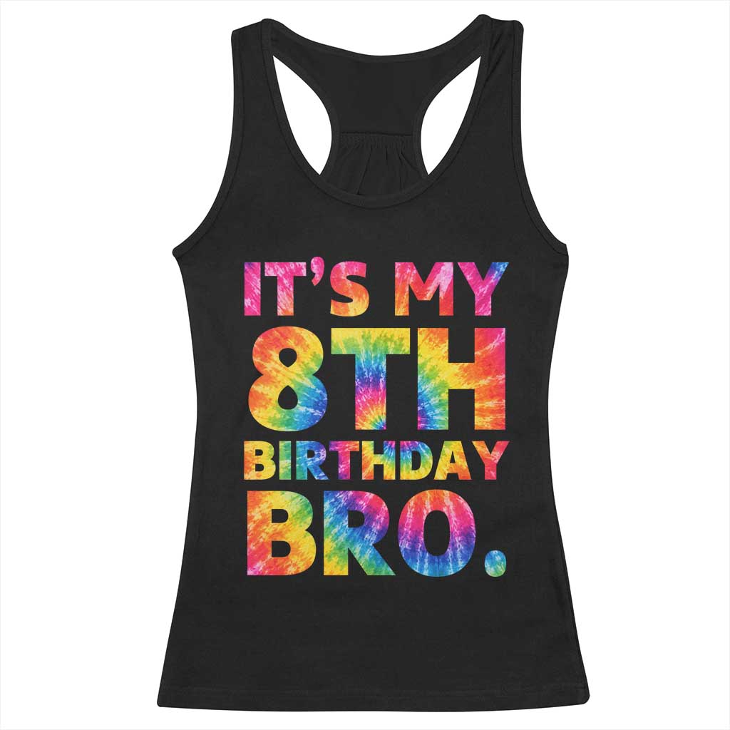 It is My 8th Birthday Bro Printed Tie Dye Graphic Racerback Tank Top 8 Years Old Bday Party Retro Hippie Rainbow TS02 Black Print Your Wear